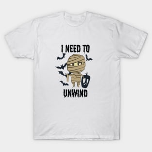 Halloween - I Need To Unwind Funny insane Mummy T-Shirt